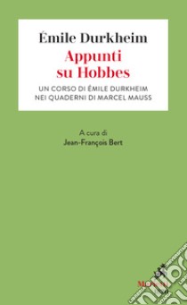 Appunti su Hobbes. Un corso di Émile Durkheim nei quaderni di Marcel Mauss libro di Durkheim Émile; Aubert J. (cur.)