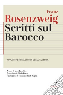 Scritti sul Barocco. Appunti per una storia della cultura libro di Rosenzweig Franz; Bertolino L. (cur.)