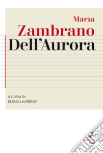 Dell'aurora libro di Zambrano María; Laurenzi E. (cur.)