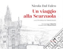 Un viaggio alla Scarzuola. La città ideale di Tommaso Buzzi. Ediz. illustrata libro di Dal Falco Nicola