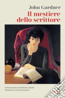 Il mestiere dello scrittore libro di Gardner John Champlin