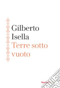 Terre sotto vuoto libro di Isella Gilberto