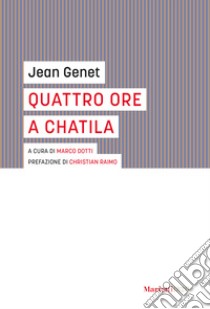 Quattro ore a Chatila libro di Genet Jean; Dotti M. (cur.)