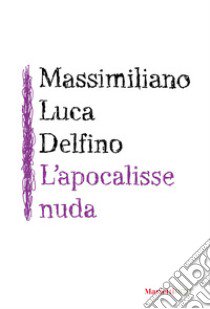 L'apocalisse nuda libro di Delfino Massimiliano Luca