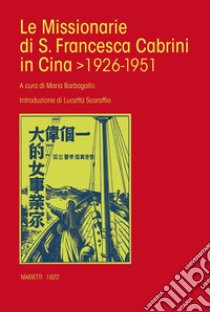 Le missionarie di S. Francesca Cabrini in Cina (1926-1951) libro di Barbagallo M. (cur.)