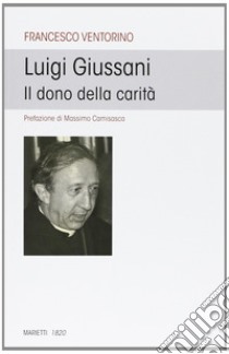 Luigi Giussani. Il dono della carità libro di Ventorino Francesco