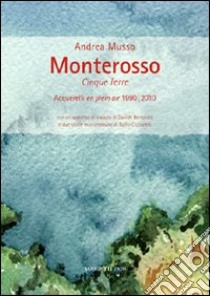 Monterosso. Cinque Terre. Acquerelli en plein air 1990/2010. Ediz. illustrata libro di Musso Andrea