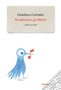 Strabismo perfetto e altri racconti libro di Corrado Gianluca