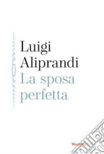 La sposa perfetta libro di Aliprandi Luigi