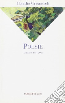 Poesie. Antologia 1957-2002 libro di Grisancich Claudio