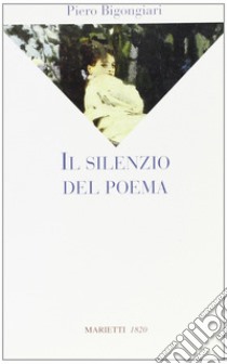 Il silenzio del poema libro di Bigongiari Piero