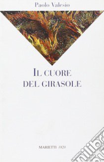 Il cuore del girasole libro di Valesio Paolo