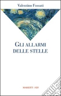 Gli allarmi delle stelle libro di Fossati Valentino