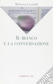 Il bianco e la conversazione libro di Castoldi Roberta