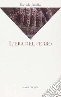 L'era del ferro libro di Brullo Davide