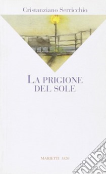 La prigione del sole libro di Serricchio Cristanziano