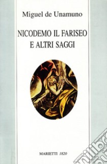 Nicodemo il fariseo e altri saggi libro di Unamuno Miguel de; Noè E. (cur.)