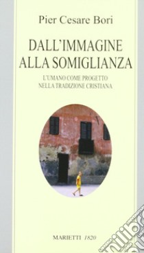 Dall'immagine alla somiglianza libro di Bori Pier Cesare; Patti M. (cur.)