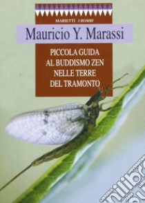 Piccola guida al buddismo zen nelle terre del tramonto libro di Marassi Y. Mauricio