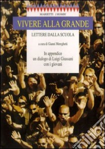 Vivere alla grande. Lettere dalla scuola libro di Mereghetti G. (cur.)