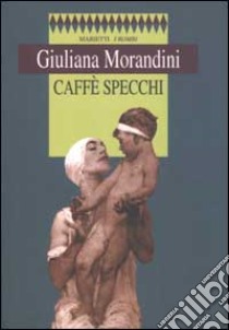 Caffè specchi libro di Morandini Giuliana