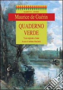 Quaderno verde. Testo francese a fronte libro di Guérin Maurice de; Marchetti A. (cur.)