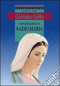 Decalogo della gioia. Conversazioni da Radio Maria libro di Grillo Girolamo