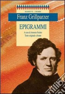 Epigrammi. Testo originale a fronte libro di Grillparzer Franz