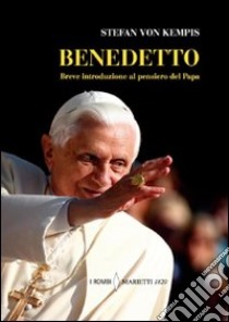 Benedetto. Breve introduzione al pensiero del papa libro di Kempis Stefan von