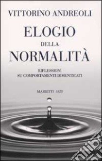 Elogio della normalità. Riflessioni su comportamenti dimenticati libro di Andreoli Vittorino