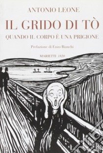 Il grido di Tò. Quando il corpo è una prigione libro di Leone Antonio