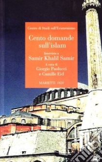 Cento domande sull'islam. Intervista a Samir Khalil Samir libro di Paolucci G. (cur.); Eid C. (cur.)