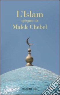 L'Islam spiegato da... libro di Chebel Malek