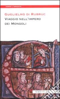 Viaggio nell'impero dei mongoli libro di Guglielmo di Rubruck