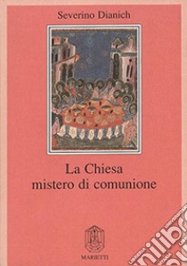 La Chiesa mistero di comunione. Ediz. ampliata libro di Dianich Severino