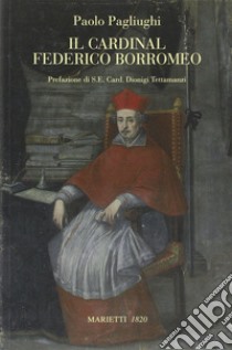 Il cardinal Federico Borromeo libro di Pagliughi Paolo