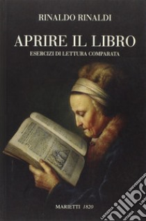 Aprire il libro. Esercizi di lettura comparata libro di Rinaldi Rinaldo