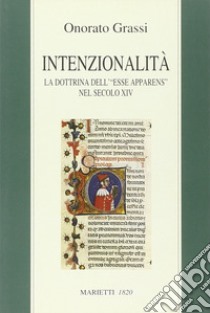 Intenzionalità. La dottrina dell'«esse apparens» nel secolo XIV libro di Grassi Onorato