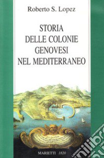 Storia delle colonie genovesi nel Mediterraneo libro di Lopez Roberto S.