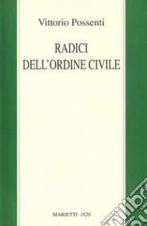 Radici dell'ordine civile libro di Possenti Vittorio