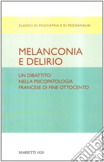 Melanconia e delirio. Un dibattito nella psicopatologia francese di fine Ottocento. Contributi del Congresso di Blois del 1892 libro di Cotard Jules; Ségals Jules; Ferro F. M. (cur.); Salerno R. M. (cur.)