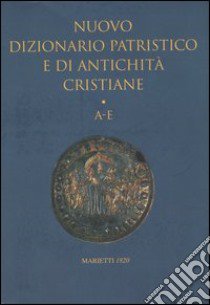 Nuovo dizionario patristico e di antichità cristiane. Vol. 1: A-E libro di Istituto patristico Augustinianum (cur.)