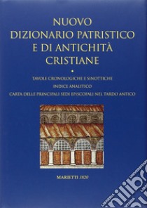 Nuovo dizionario patristico e di antichità cristiane. Tavole cronologiche e sinottiche. Indice analitico. Carta delle principali sedi episcopali nel tardo Antico libro di Istituto patristico Augustinianum (cur.)