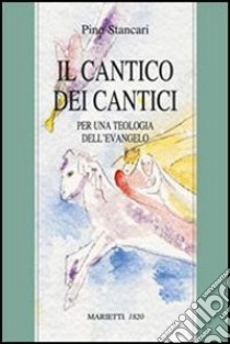 Il Cantico dei cantici. Per una teologia dell'evangelo libro di Stancari Pino; Trotta P. (cur.)