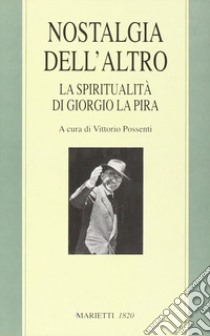 Nostalgia dell'altro. La spiritualità di Giorgio La Pira libro di Possenti V. (cur.)