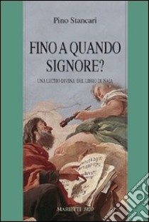 Fino a quando Signore?. Una lectio divina del Libro di Isaia libro di Stancari Pino