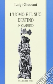 L'uomo e il suo destino. In cammino libro di Giussani Luigi