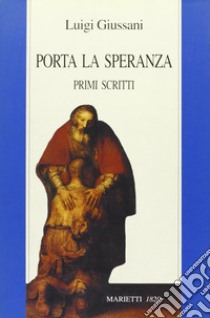 Porta la speranza. Primi scritti libro di Giussani Luigi; Buzzi E. (cur.)