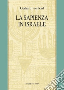 La sapienza in Israele libro di Rad Gerhard von; Negretti N. (cur.)