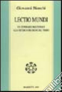 Lectio mundi. Un itinerario molteplice alla ricerca dei segni del tempo libro di Bianchi Giovanni